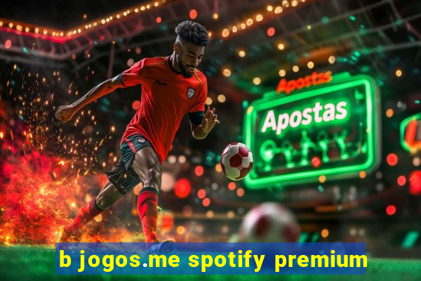 b jogos.me spotify premium